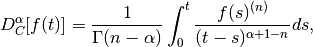 D_{C}^\alpha[f(t)] = \frac{1}{\Gamma(n-\alpha)}
\int_0^t\frac{f(s)^{(n)}}{(t-s)^{\alpha+1-n}}ds,