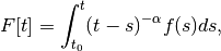 F[t] = \int_{t_0}^t(t-s)^{-\alpha}f(s)ds,