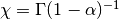 \chi = \Gamma(1-\alpha)^{-1}
