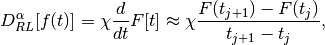 D_{RL}^\alpha[f(t)] = \chi\frac{d}{dt}F[t] \approx
\chi\frac{F(t_{j+1}) - F(t_{j})}{t_{j+1}-t_{j}},