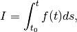 I = \int_{t_0}^{t}f(t)ds,
